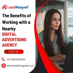 The Benefits of Working with a Nearby Digital Advertising Agency
