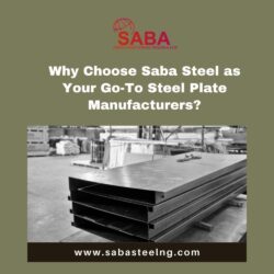 Why Choose Saba Steel as Your Go-To Steel Plate Manufacturers
