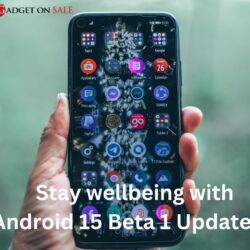 Stay wellbeing with Android 15 Beta 1 Updates