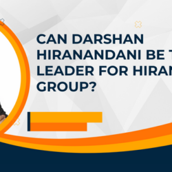 Can Darshan Hiranandani Be The Best Leader For Hiranandani Group
